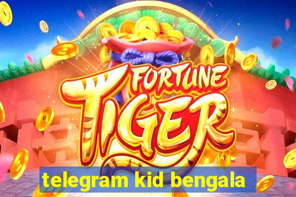 telegram kid bengala